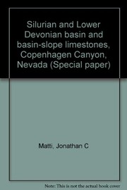 Silurian and Lower Devonian basin and basin-slope limestones, Copenhagen Canyon, Nevada by Jonathan C. Matti