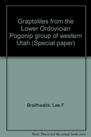 Graptolites from the Lower Ordovician Pogonip Group of western Utah by Lee F. Braithwaite