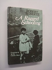 Cover of: A ragged schooling: growing up in the classic slum