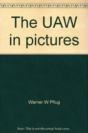 Cover of: The UAW in pictures. | Warner W. Pflug