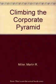 Cover of: Climbing the corporate pyramid | Martin R. Miller