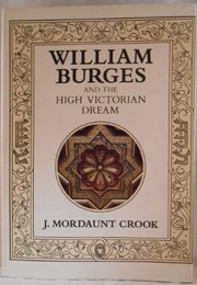 William Burges and the high Victorian dream by J. Mordaunt Crook