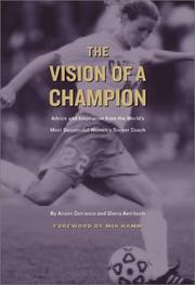 Cover of: The Vision of a Champion: Advice and Inspiration from the World's Most Successful Women's Soccer Coach