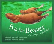Cover of: B is for beaver: an Oregon alphabet