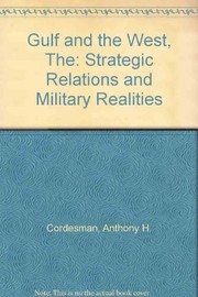 Cover of: Gulf and the West: Strategic Relations and Military Realities by Anthony H. Cordesman