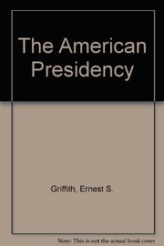 Cover of: The American Presidency by Ernest Stacey Griffith