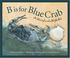 Cover of: B is for blue crab