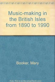Cover of: Music-making in the British isles from 1890 to 1990 | Mary Booker
