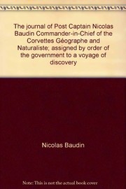 Cover of: The journal of Post Captain Nicolas Baudin, Commander-in-Chief of the Corvettes Géographe and Naturaliste; assigned by order of the government to a voyage of discovery by Nicolas Baudin