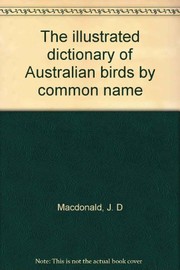 Cover of: The illustrated dictionary of Australian birds by common name | J. D. Macdonald