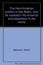 The Herrnhuterian pietism in the Baltic, and its outreach into America and elsewhere in the world by Valdis Mežezers