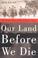 Cover of: Our Land Before We Die