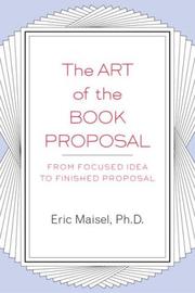 Cover of: The art of the book proposal by Eric Maisel