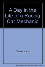 Cover of: A day in the life of a racing car mechanic by Carol Gaskin