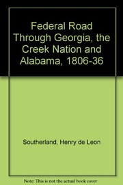 Cover of: The Federal Road through Georgia, the Creek Nation, and Alabama, 1806-1836 | Henry deLeon Southerland
