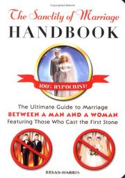 Cover of: The Sanctity of Marriage Handbook: The Ultimate Guide to Marriage--Between a Man and a Woman--Featuring Those WhoCast the First Stone