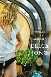 How to Save Your Own Life by Erica Jong