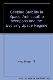 Cover of: Seeking stability in space: anti-satellite weapons and the evolving space regime