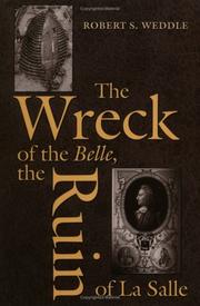 The Wreck of the Belle, the Ruin of La Salle (Number 48: Centennial Series of the Association of Former Students, Texas A&M University) by Robert S. Weddle