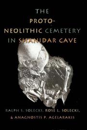 The proto-neolithic cemetery in Shanidar Cave by Ralph S. Solecki, Rose L. Solecki, Anagnostis P. Agelarakis