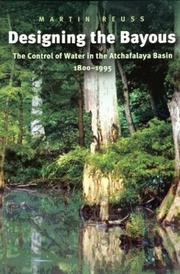 Cover of: Designing the bayous: the control of water in the Atchafalaya Basin, 1800-1995