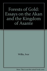 Cover of: Forests of gold: essays on the Akan and the Kingdom of Asante