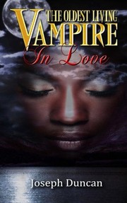 Cover of: The Oldest Living Vampire In Love (The Oldest Living Vampire Saga) (Volume 3) by Joseph Duncan