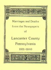 Cover of: Marriages & Deaths in the Newspapers of Lancaster County, Pennsylvania 1831-1840