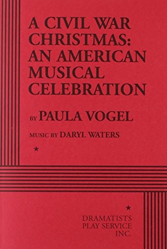 A Civil War Christmas: An American Musical Celebration - Acting Edition by music by Daryl Waters Paula Vogel