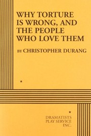 Cover of: Why Torture is Wrong, and the People Who Love Them - Acting Edition by Christopher Durang