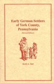Early German settlers of York County, Pennsylvania by Keith A. Dull
