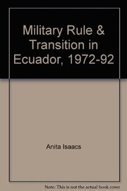 Military rule and transition in Ecuador, 1972-92 by Anita Isaacs