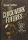 Cover of: Clockwork Futures: The Science of Steampunk and the Reinvention of the Modern World