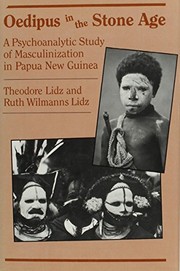 Cover of: Oedipus in the Stone Age: a psychoanalytic study of masculinization in Papua New Guinea