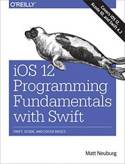 iOS 12 Programming Fundamentals with Swift: Swift, Xcode, and Cocoa Basics by Matt Neuburg