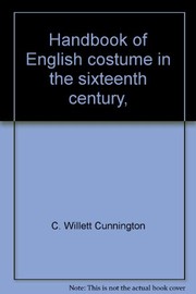 Cover of: Handbook of English costume in the sixteenth century | Cunnington, C. Willett