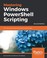 Cover of: Mastering Windows PowerShell Scripting: One-stop guide to automating administrative tasks, 2nd Edition