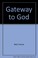 Cover of: Gateway to God