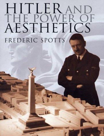Hitler and the Power of Aesthetics by Frederic Spotts
