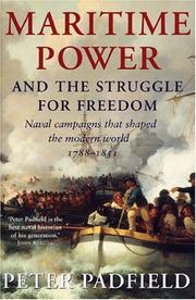 Cover of: Maritime power & the struggle for freedom: naval campaigns that shaped the modern world, 1788-1851 / Peter Padfield.