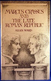Cover of: Marcus Crassus and the late Roman Republic by Allen Mason Ward