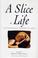 Cover of: Slice of Life