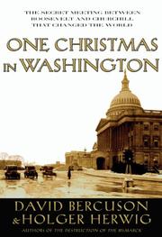 One Christmas in Washington : Roosevelt and Churchill forge the grand alliance by David Bercuson, Holger H. Herwig