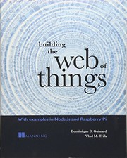 Cover of: Building the Web of Things: With examples in Node.js and Raspberry Pi by Dominique Guinard, Vlad Trifa