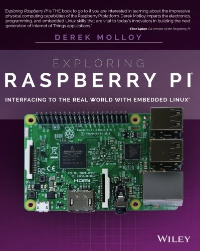 Exploring Raspberry Pi: Interfacing to the Real World with Embedded Linux by Derek Molloy