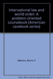 Cover of: International law and world order: a problem-oriented coursebook