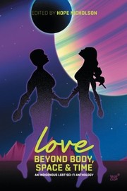 Cover of: Love Beyond Body, Space and Time: an Indigenous LGBT Sci-fi Anthology