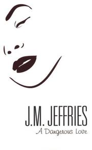 Cover of: A Dangerous Love | J. M. Jeffries