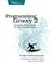 Cover of: Programming Groovy 2: Dynamic Productivity for the Java Developer (Pragmatic Programmers)