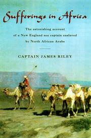 Cover of: Sufferings in Africa--Captain Riley's narrative: an authentic narrative of the loss of the American brig Commerce, wrecked on the western coast of Africa, in the month of August, 1815